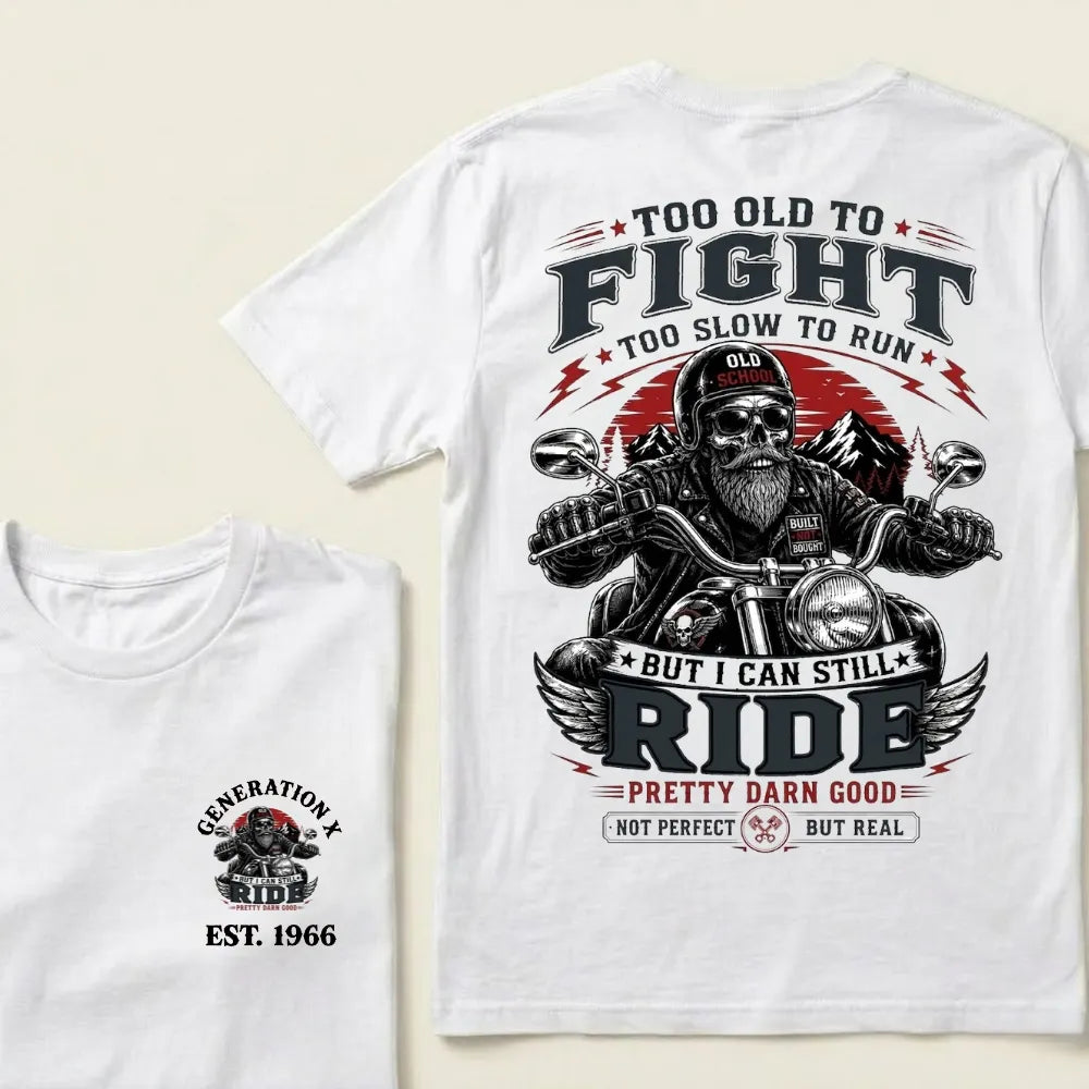 Too Old To Fight Too Slow To Run Old School Built Not Bought But I Can Still Ride Pretty Darn Good Not Perfect But Real T-Shirt