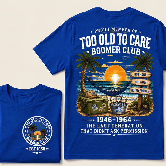 Custom EST.Year Proud Member Of Too Old To Care Boomer Club 1946-1964 The Last Generation That Didn't Ask Permission T-Shirt