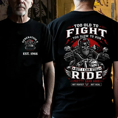 Too Old To Fight Too Slow To Run Old School Built Not Bought But I Can Still Ride Pretty Darn Good Not Perfect But Real T-Shirt