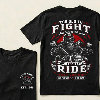 Too Old To Fight Too Slow To Run Old School Built Not Bought But I Can Still Ride Pretty Darn Good Not Perfect But Real T-Shirt