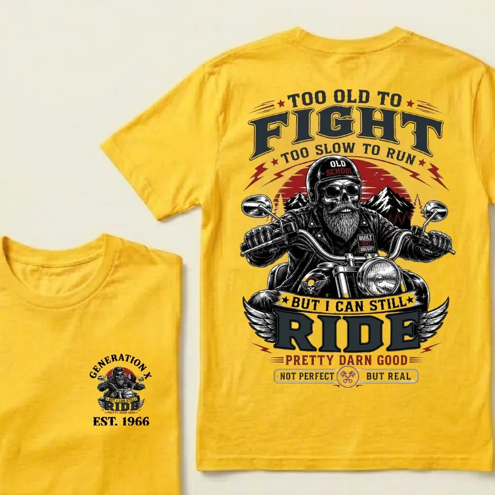 Too Old To Fight Too Slow To Run Old School Built Not Bought But I Can Still Ride Pretty Darn Good Not Perfect But Real T-Shirt